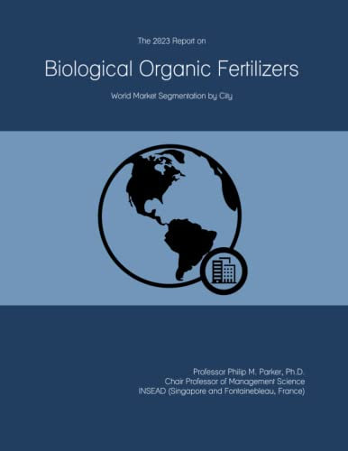 The 2023 Report on Biological Organic Fertilizers: World Market Segmentation by City