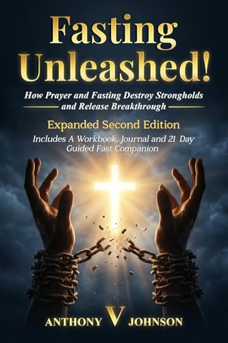 Fasting Unleashed!: How Prayer and Fasting Destroy Strongholds and Release Breakthrough!: How Prayer and Fasting Destroy Strongholds and Release ... and Release Breakthrough!: How Prayere