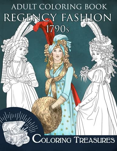 Adult Coloring Book, Regency Fashion 1790s: Late 18th Century Fashion History, Vintage Fashion Plates Coloring Book for Adults (Regency Fashion History Coloring Books)