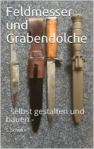 Feldmesser und Grabendolche: - selbst gestalten und bauen -