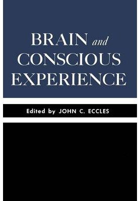 [(Brain and Conscious Experience: Study Week September 28 to October 4, 1964, of the Pontificia Academia Scientiarum)] [Author: Sir John C. Eccles] published on (April, 2012)