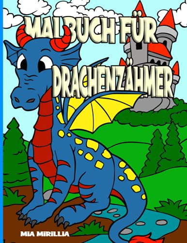 Malbuch für Drachenzähmer: Das niedliche Drachen Malbuch für Kinder ab 4 Jahren