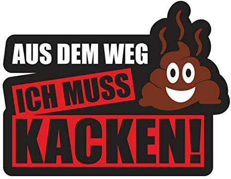 Spaß Kostet Aufkleber Aus dem Weg ich muss kacken (Wetterfest)