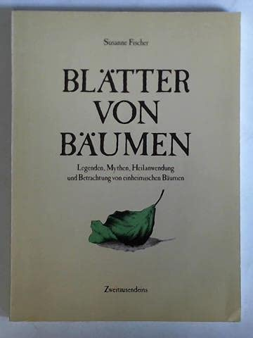 Blätter von Bäumen (Legenden, Mythen, Heilanwendung und Betrachtung von einheimischen Bäumen)
