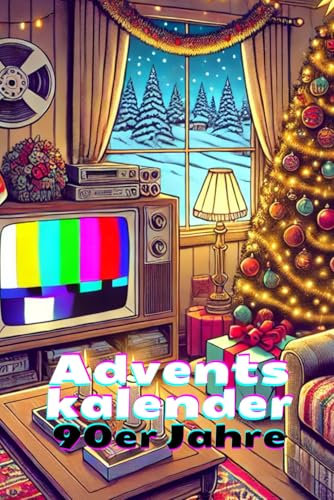 Adventskalender 90er Jahre: Eine Zeitreise zurück in die 1990er Jahre - erlebe das Jahrzehnt an jedem Tag der Adventszeit aufs Neue