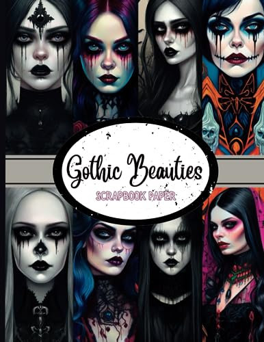 Gothic Beauties Scrapbook: Double Sided Dark Goth Portraits for Crafts, Origami, Decoupage & Junk Journaling