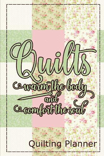 Quilts Warm The Body And Comfort The Soul: A 200 Page 6x9 Green Patchwork Paperback Planner