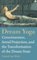Dream Yoga: Consciousness, Astral Projection, and the Transformation of the Dream State (English Edition)