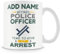 Novelty Gift for Retired Police Officer - Time to Give It Arrest Retirement - Personalised Mug