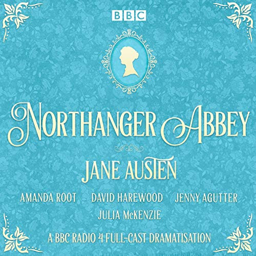 Northanger Abbey: A BBC Radio 4 Full-Cast Dramatisation