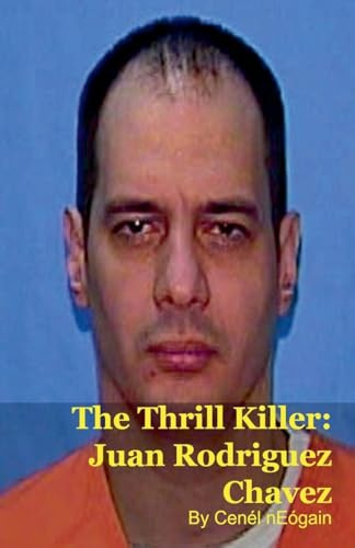The Thrill Killer: Juan Rodriguez Chavez