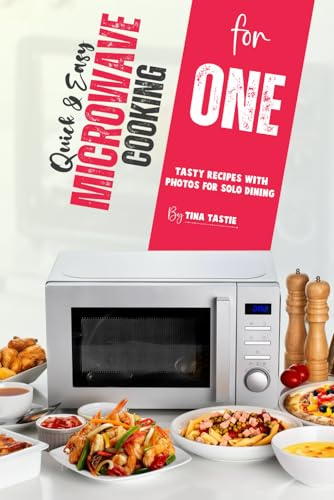 Quick & Easy Microwave Cooking for One: Tasty Recipes with Photos for Solo Dining