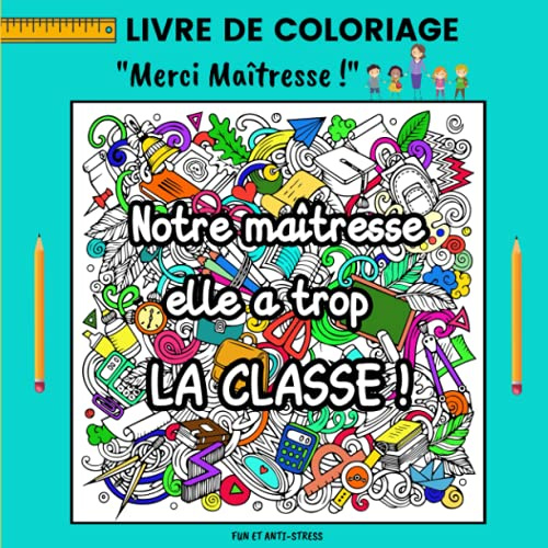 Livre de coloriage : Merci Maîtresse ! Fun et anti-stress.: Cadeau original et amusant à offrir aux professeurs d'école maternelle, primaire.