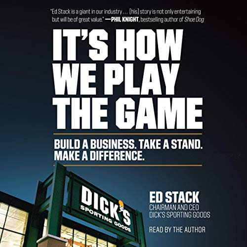 It's How We Play the Game: Build a Business. Take a Stand. Make a Difference.