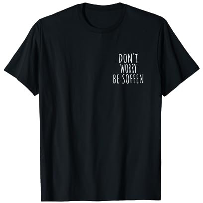 Don ´t worry be Soffen Spruch T-Shirt Bier Shirt T-Shirt