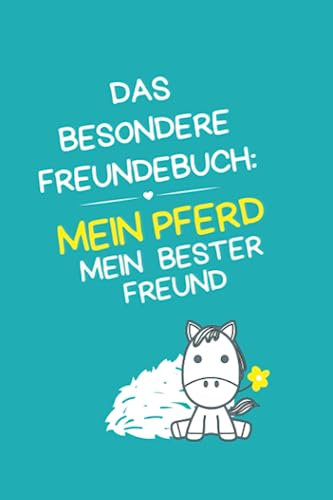 Das besondere Freundebuch: Mein Pferd, mein bester Freund | für Reiter und Pferdeliebhaber (Mädchen und Jungen) | ein persönliches Erinnerungsalbum ... süßes, kreatives, lustiges Pferde-Freundebuch