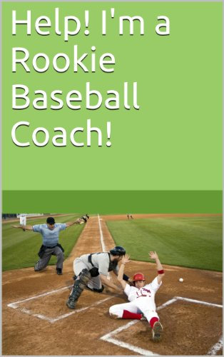 Help! I'm a Rookie Baseball Coach! (English Edition)