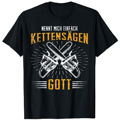 Nennt mich Kettensägen Gott Motorsäge Holz machen Wald Baum T-Shirt