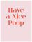 Have a Nice Poop Poster von Typobox 30 x 40 cm Rosé Typografie Wanddeko
