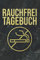 Rauchfrei Tagebuch: Nichtraucher Tagebuch I Notizbuch zum Ausfüllen für ein rauchfreies Leben I Soft Cover Matt I DIN A5