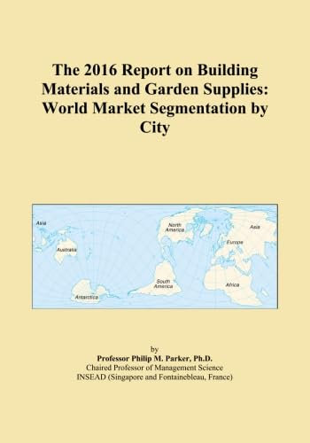 The 2016 Report on Building Materials and Garden Supplies: World Market Segmentation by City