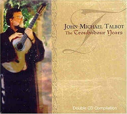 John Michael Talbot - The Troubadour Years