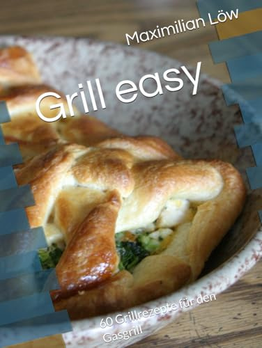 Grill easy: 60 Grillrezepte für den Gasgrill