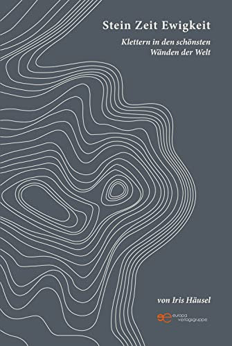 STEIN ZEIT EWIGKEIT: Klettern in den schönsten Wänden der Welt (Universum)