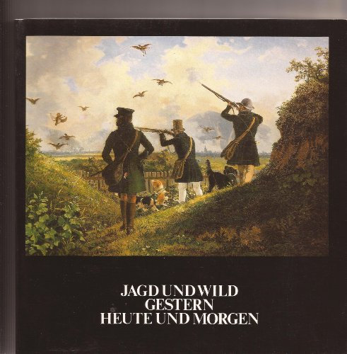 Jagd und Wild gestern, heute und morgen.