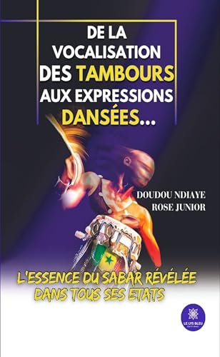 De la vocalisation des tambours aux expressions dansées…: L’essence du sabar révélée dans tous ses états (French Edition)