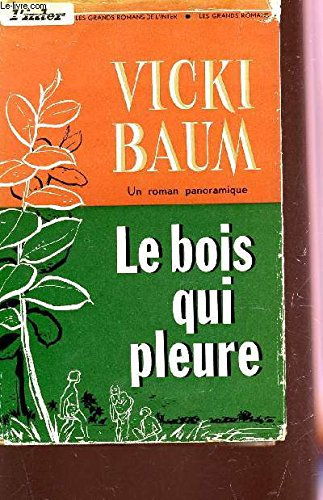 LE BOIS QUI PLEURE/ COLLECTION LES GRANDS ROMANS DE L'INTER.