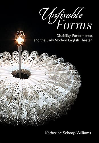 Unfixable Forms: Disability, Performance, and the Early Modern English Theater (English Edition)