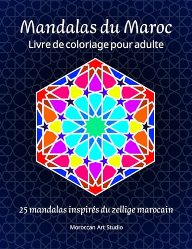 Mandalas du Maroc : Harmonie et Géométrie Orientale: Cahier de coloriage anti stress pour adulte