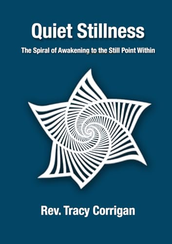 Quiet Stillness: The Spiral of Awakening to the Still Point Within
