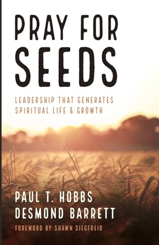 Pray for Seeds: Leadership That Generates Spiritual Life and Growth