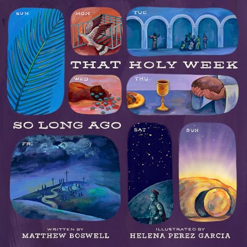 That Holy Week So Long Ago: The Seven Days That Led to Easter