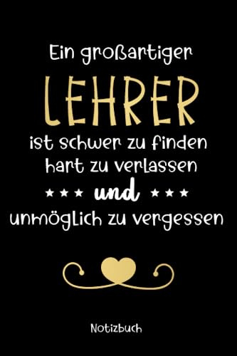 Ein großartiger Lehrer ist Schwer zu Finden: Geschenkidee mit einem schönen Zitat für Lehrer /Schwarzes Notizbuch als Abschieds oder Dankeschön-Geschenk