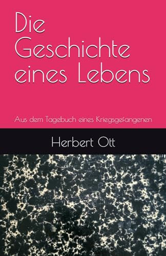 Die Geschichte eines Lebens: Aus dem Tagebuch eines Kriegsgefangenen