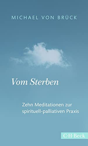 Vom Sterben: Zehn Meditationen zur spirituell-palliativen Praxis (Beck Paperback 6382)