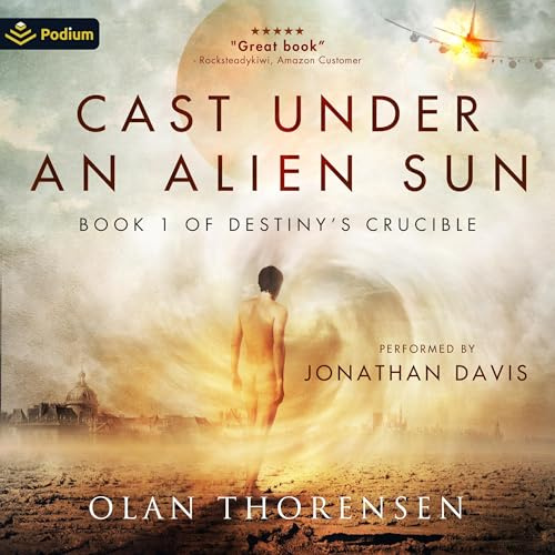 Cast Under an Alien Sun: Destiny's Crucible, Book 1