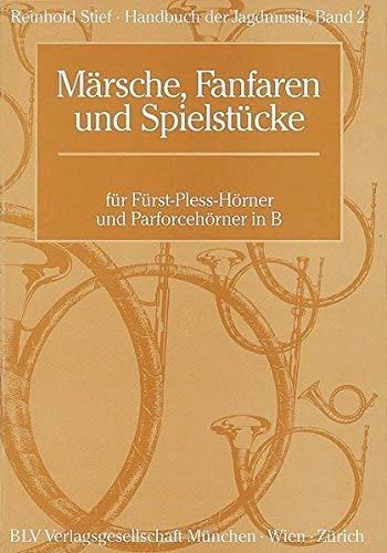 Handbuch der Jagdmusik 2. Märsche. Fanfaren und Spielstücke. Für Fürst-Pless-Hörner und Parforcehörner in B: BD 2 von Stief. Reinhold (2005) Taschenbuch