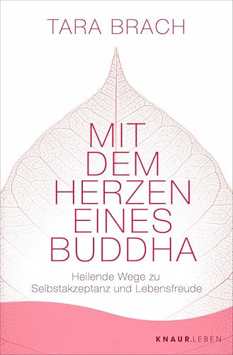 Mit dem Herzen eines Buddha: Heilende Wege zu Selbstakzeptanz und Lebensfreude | Das Standardwerk zu Radical Acceptance