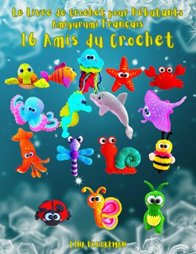 Le Livre de Crochet pour Débutants Amigurumi Français 16 Amis du Crochet: Niveau Débutant