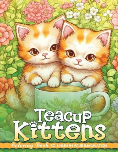 Teacup Kittens Coloring Book: Teacup Kittens Coloring Page, Serenity in Miniature Cuteness