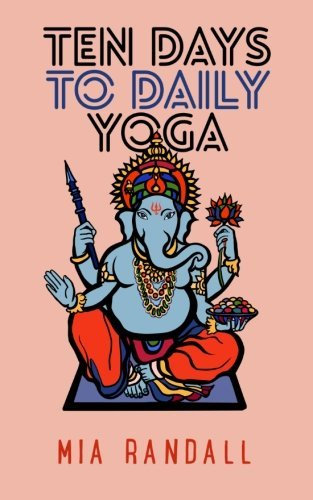 Ten Days to Daily Yoga by Mia Randall (2014-04-03)