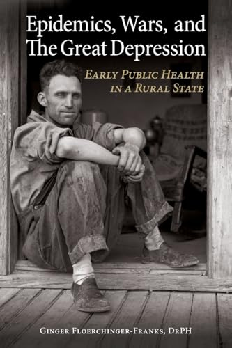Epidemics, Wars, and The Great Depression: Early Public Health in a Rural State
