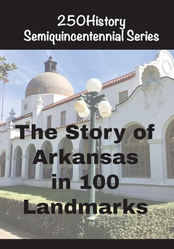 The Story of Arkansas in 100 Landmarks
