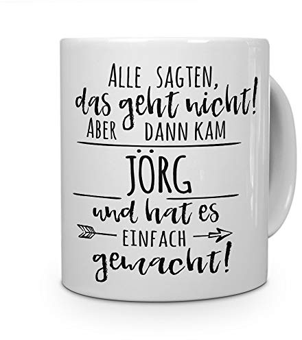 printplanet Tasse mit Namen Jörg - Motiv Alle sagten, das geht Nicht... - Namenstasse, Kaffeebecher, Mug, Becher, Kaffeetasse - Farbe Weiß
