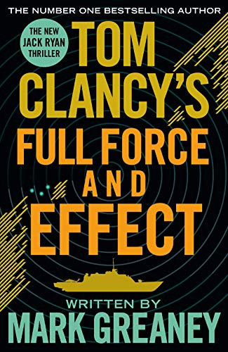 Tom Clancy's Full Force and Effect: INSPIRATION FOR THE THRILLING AMAZON PRIME SERIES JACK RYAN
