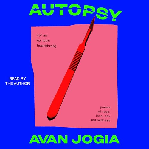 Autopsy (of an Ex-Teen Heartthrob): (poems of rage, love, sex, and sadness)